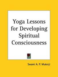 Yoga Lessons for Developing Spiritual Consciousness1911