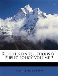 Speeches on questions of public policy Volume 2