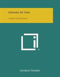 Edward de Vere: A Great Elizabethan