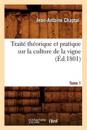 Trait? Th?orique Et Pratique Sur La Culture de la Vigne. Tome 1 (?d.1801)