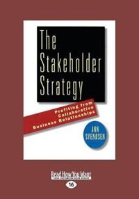 The Stakeholder Strategy: Profiting from Collaborative Business Relationships (Large Print 16pt)