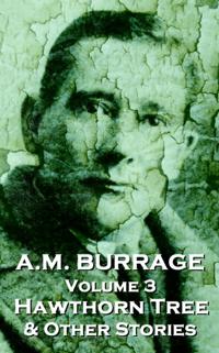 A.M. Burrage - The Hawthorn Tree & Other Stories: Classics from the Master of Horror