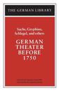 German Theater Before 1750: Sachs, Gryphius, Schlegel, and others