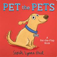 Pet the Pets: A Lift-The-Flap Book