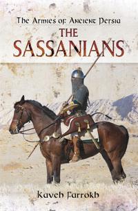 Armies of Ancient Persia: The Sassanians