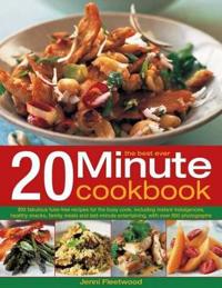 The Best-Ever 20 Minute Cookbook: 200 Fabulous Fuss-Free Recipes for the Busy Cook, with Over 800 Step-By-Step Photographs