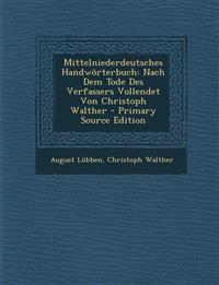 Mittelniederdeutsches Handwörterbuch: Nach Dem Tode Des Verfassers Vollendet Von Christoph Walther