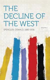 The Decline of the West Volume 1