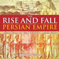 The Rise and Fall of the Persian Empire - Ancient History for Kids - Children's Ancient History