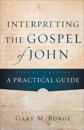 Interpreting the Gospel of John – A Practical Guide