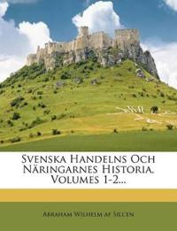 Svenska Handelns Och Näringarnes Historia, Volumes 1-2...