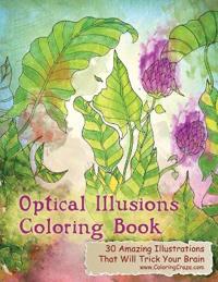Optical Illusions Coloring Book: 30 Amazing Illustrations That Will Trick Your Brain