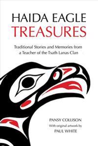 Haida Eagle Treasures: Traditional Stories and Memories from a Teacher of the Tsath Lanas Clan
