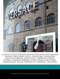 A Guide to Top Italian Fashion Designers and Fashion Houses: Including Gucci, Ferragamo, Valentino, Dolce & Gabbana, Emilio Pucci, Roberto Cavalli, Ve