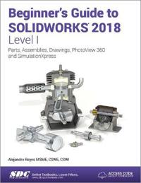 Beginner's Guide to Solidworks 2018, Level I