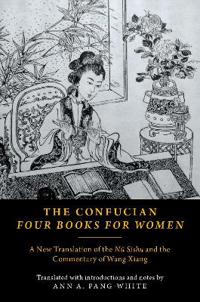 The Confucian Four Books for Women: A New Translation of the Nü Sishu and the Commentary of Wang Xiang