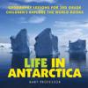 Life In Antarctica - Geography Lessons for 3rd Grade Children's Explore the World Books