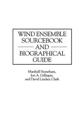 Wind Ensemble Sourcebook and Biographical Guide