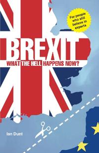 Brexit: What the Hell Happens Now?: 2018 Edition
