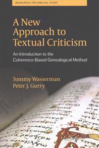 A New Approach to Textual Criticism: An Introduction to the Coherence-Based Genealogical Method