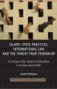 Islamic State Practices, International Law and the Threat from Terrorism