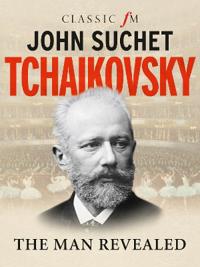 Tchaikovsky - the man revealed
