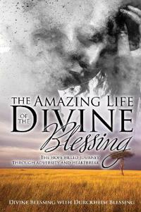 The Amazing Life of Divine Blessing: A Hope Filled Journey Through Adversity and Heartbreak