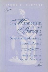 Mannerism and Baroque in Seventeenth-Century French Poetry: The Example of Tristan L'Hermite