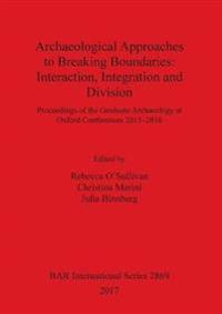 Archaeological Approaches to Breaking Boundaries: Interaction, Integration and Division