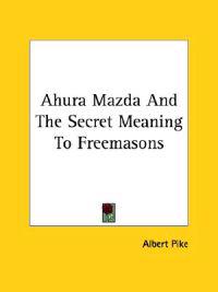 Ahura Mazda and the Secret Meaning to Freemasons