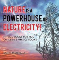 Nature is a Powerhouse of Electricity! Physics Books for Kids | Children's Physics Books