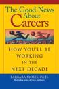 The Good News about Careers: How You'll Be Working in the Next Decade
