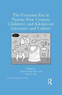 The Victorian Era in Twenty-First Century Children?s and Adolescent Literature and Culture