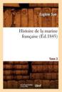 Histoire de la Marine Fran?aise. Tome 3 (?d.1845)