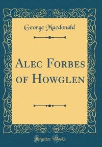 Alec Forbes of Howglen (Classic Reprint)