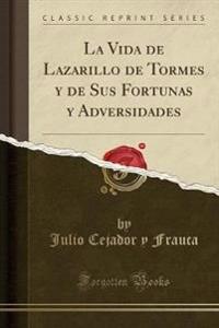 La Vida de Lazarillo de Tormes y de Sus Fortunas y Adversidades (Classic Reprint)