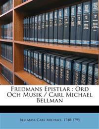 Fredmans Epistlar : Ord Och Musik / Carl Michael Bellman