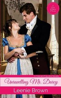 Unravelling Mr. Darcy: A Pride and Prejudice Novella