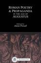 Roman Poetry and Propaganda in the Age of Augustus