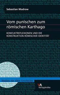 Vom Punischen Zum Romischen Karthago: Konfliktreflexionen Und Die Konstruktion Romischer Identitat