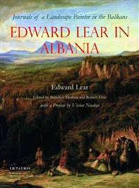 Edward Lear in Albania: Journals of a Landscape Painter in the Balkans