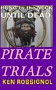 Pirate Trials: Hung by the Neck Until Dead