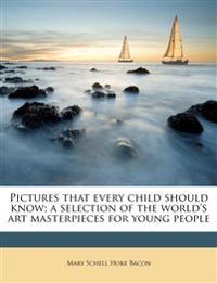 Pictures that every child should know; a selection of the world's art masterpieces for young people