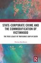State-Corporate Crime and the Commodification of Victimhood