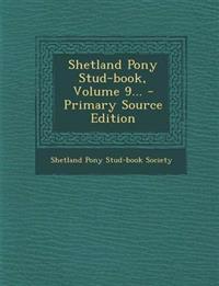 Shetland Pony Stud-book, Volume 9... - Primary Source Edition