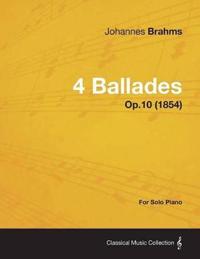 4 Ballades - For Solo Piano Op.10 (1854)