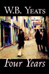 Four Years by W.B.Yeats, Fiction, Fantasy, Literary, Fairy Tales, Folk Tales, Legends & Mythology