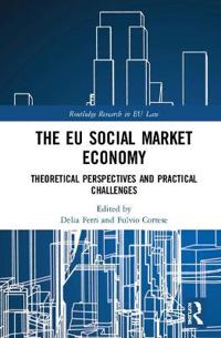 The Eu Social Market Economy and the Law: Theoretical Perspectives and Practical Challenges