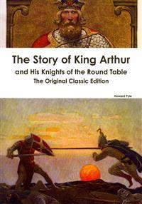 The Story of King Arthur and His Knights of the Round Table
