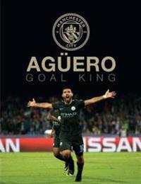 Aguero: goal king - official manchester city fc celebration book